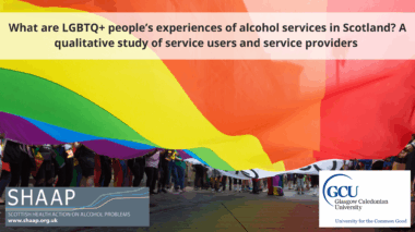 SHAAP Report Launch: What are LGBTQ+ people’s experiences of alcohol services in Scotland? A qualitative study of service users and service providers.